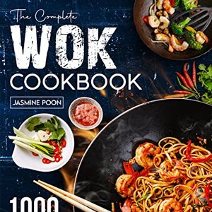 The Complete Wok Cookbook: 1000 Healthy Stir-Fry Recipes