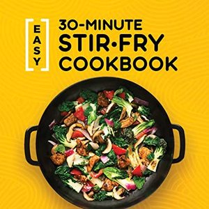 Easy 30-Minute Stir-Fry Cookbook: 100 Asian Recipes For Your Wok