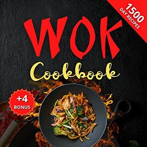 Wok Cookbook: 1500 Simple And Delicious Recipes For Stir-Frying